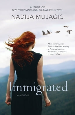 Immigrated: A Memoir by Mujagic, Nadija