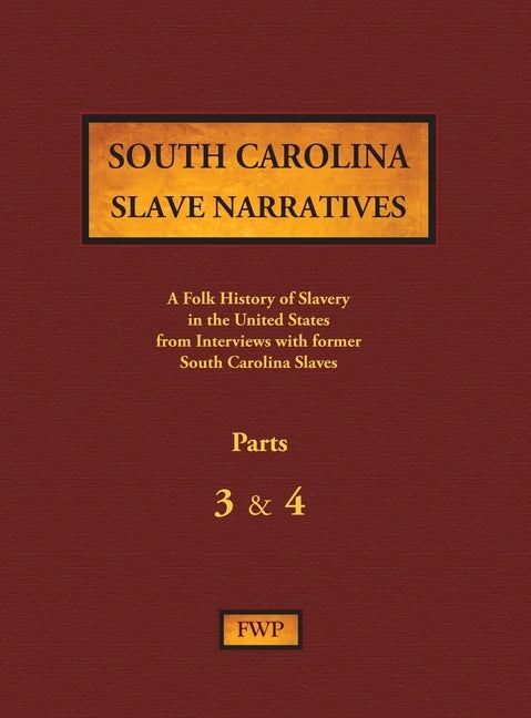 South Carolina Slave Narratives - Parts 3 & 4: A Folk History of Slavery in the United States from Interviews with Former Slaves by Federal Writers' Project (Fwp)