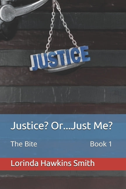 Justice? Or...Just Me?: The Bite by Smith, Lorinda Hawkins