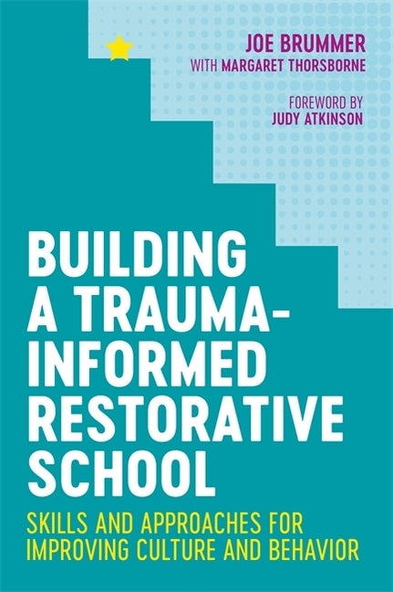 Building a Trauma-Informed Restorative School: Skills and Approaches for Improving Culture and Behavior by Brummer, Joe