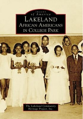 Lakeland: African Americans in College Park by The Lakeland Community Heritage Project