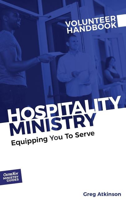 Hospitality Ministry Volunteer Handbook: Equipping You to Serve by Atkinson, Greg