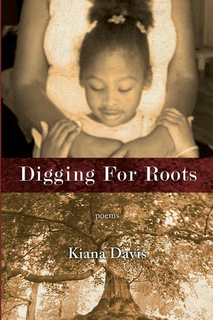 Digging For Roots by Davis, Kiana