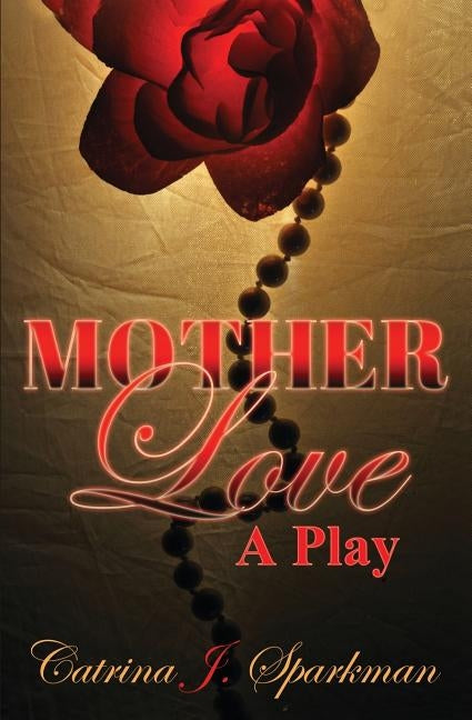 Mother Love: A Play by Sparkman, Catrina J.