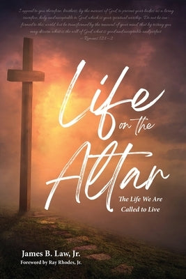 Life on the Altar: The Life We Are Called to Live by Law, James B.