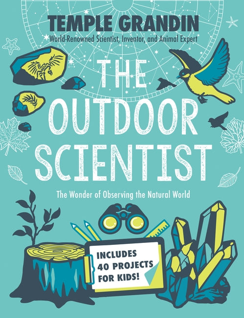 The Outdoor Scientist: The Wonder of Observing the Natural World by Grandin, Temple