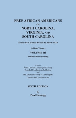 Free African Americans of North Carolina, Virginia, and South Carolina from the Colonial Period to About 1820. SIXTH EDITION in Three Volumes. VOLUME by Heinegg, Paul