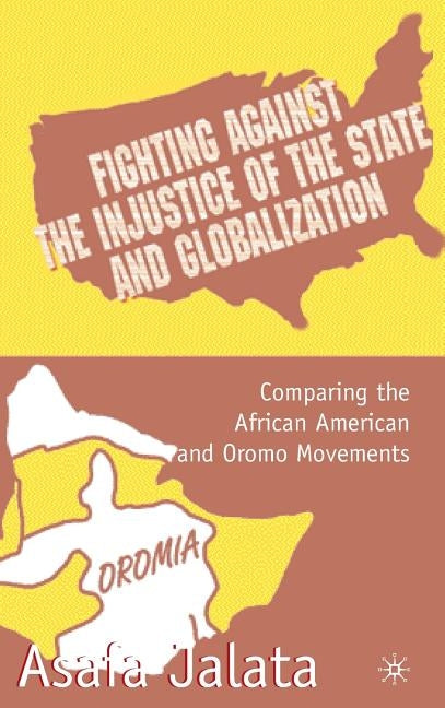 Fighting Against the Injustice of the State and Globalization: Comparing the African American and Oromo Movements by Jalata, A.