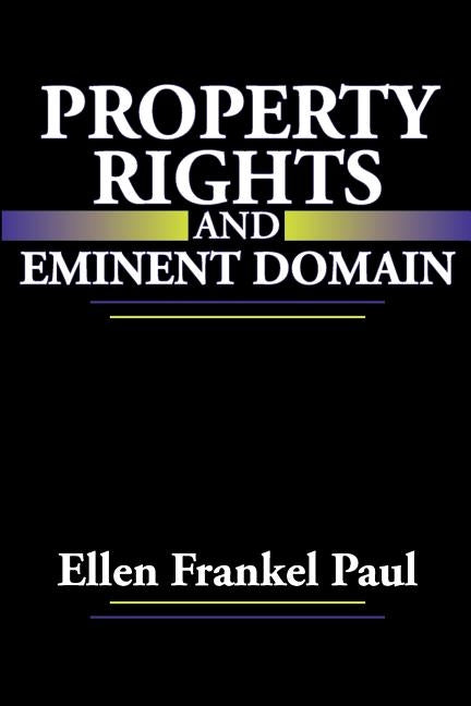 Property Rights and Eminent Domain by Paul, Ellen Frankel