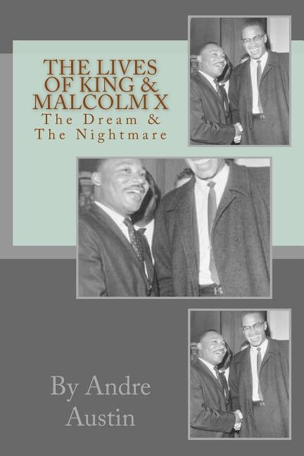 The Lives of King & Malcolm X: The Dream & the Nightmare by Austin, Andre