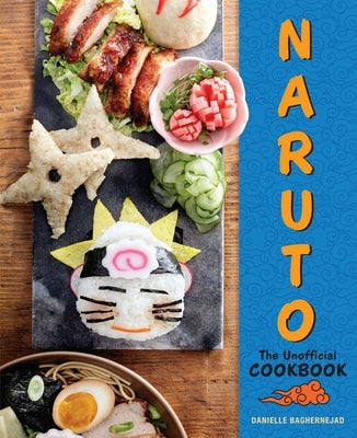 Naruto: The Unofficial Cookbook by Baghernejad, Danielle