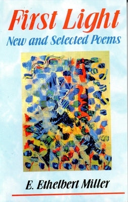 First Light: New and Selected Poems by Miller, E. Ethelbert