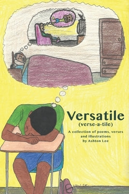 Versatile (verse-a-tile): A collection of poems, lyrics and illustrations by Lee, Ashton