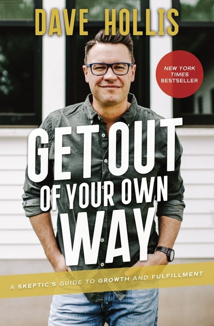 Get Out of Your Own Way: A Skeptic's Guide to Growth and Fulfillment by Hollis, Dave