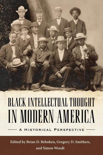 Black Intellectual Thought in Modern America: A Historical Perspective by Behnken, Brian D.