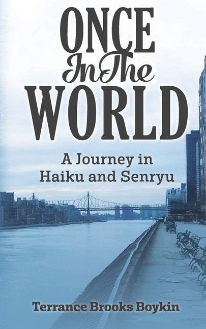 Once In The World... A Journey in Haiku and Senryu by Boykin, Terrance Brooks