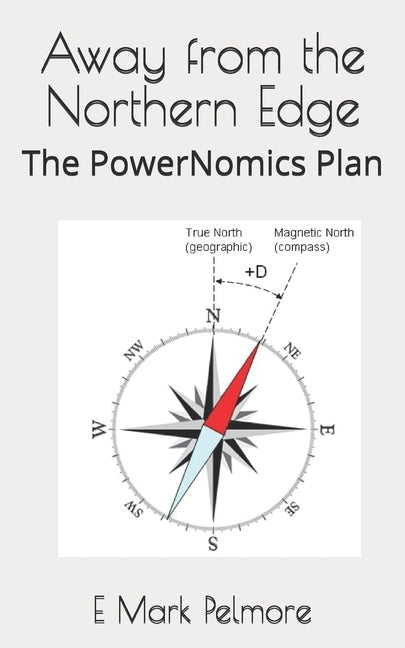 Away from the Northern Edge: The PowerNomics Plan by Pelmore, E. Mark