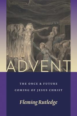Advent: The Once and Future Coming of Jesus Christ by Rutledge, Fleming