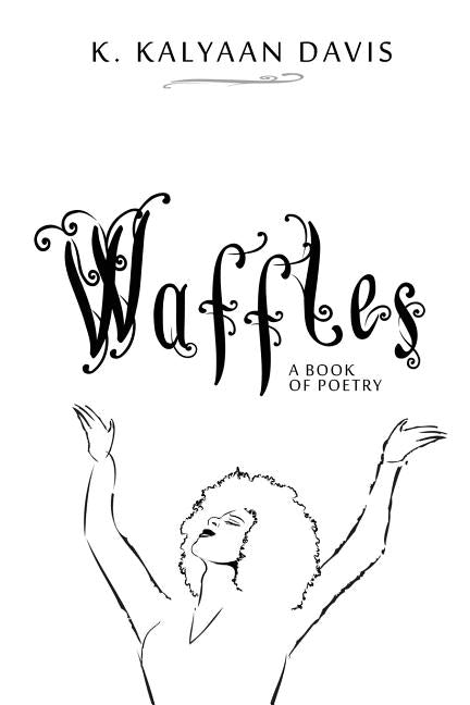 Waffles: A Book of Poetry by Davis, K. Kalyaan