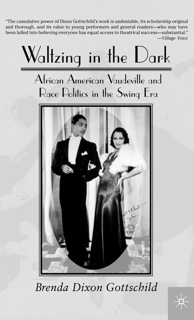Waltzing in the Dark: African American Vaudeville and Race Politics in the Swing Era by Na, Na
