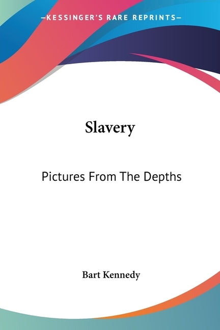 Slavery: Pictures From The Depths by Kennedy, Bart