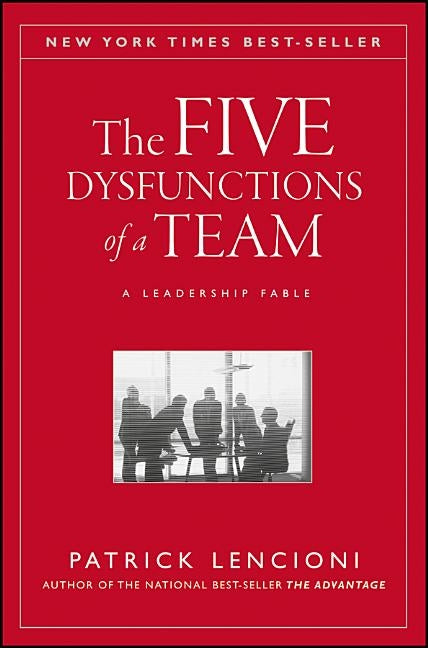 The Five Dysfunctions of a Team: A Leadership Fable by Lencioni, Patrick M.