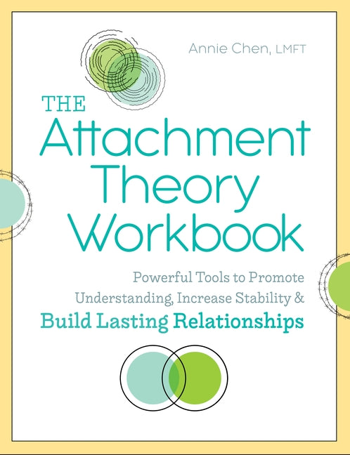The Attachment Theory Workbook: Powerful Tools to Promote Understanding, Increase Stability, and Build Lasting Relationships by Chen, Annie, Lmft