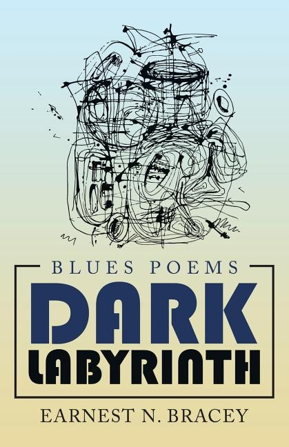 Dark Labyrinth: Blues Poems by Bracey, Earnest N.