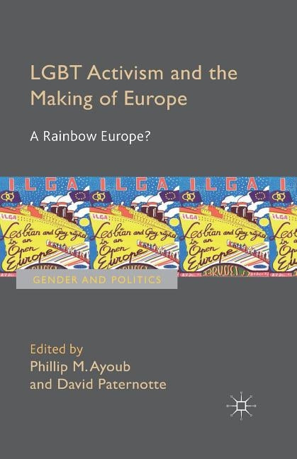 Lgbt Activism and the Making of Europe: A Rainbow Europe? by Ayoub, Phillip