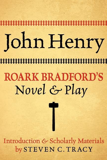 John Henry: Roark Bradford's Novel and Play by Bradford, Roark