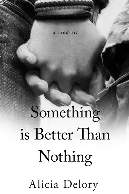 Something Is Better than Nothing by Delory, Alicia