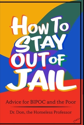 How To Stay Out of Jail: Advice for BIPOC and The Poor by Matthews, Faith Donnamarada