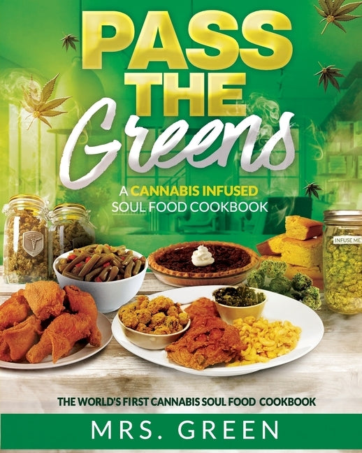 Pass The Greens: A Cannabis Infused Soul Food CookBook by Green, Mrs