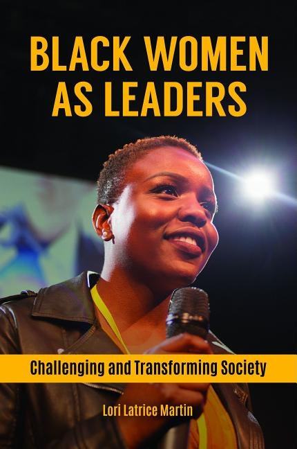 Black Women as Leaders: Challenging and Transforming Society by Martin, Lori Latrice