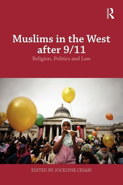 Muslims in the West after 9/11: Religion, Politics and Law by Cesari, Jocelyne