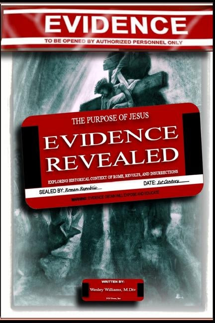 The Purpose of Jesus: The Evidence Revealed: Exploring Historical Context of Rome, Revolts, and Insurrection by Williams M. DIV, Wesley