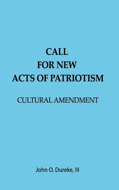 Call for New Acts of Patriotism: Cultural Amendment by Dureke, John O., III