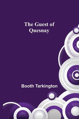 The Guest of Quesnay by Tarkington, Booth