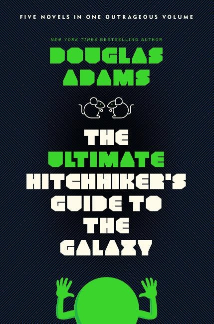 The Ultimate Hitchhiker's Guide to the Galaxy: Five Novels in One Outrageous Volume by Adams, Douglas