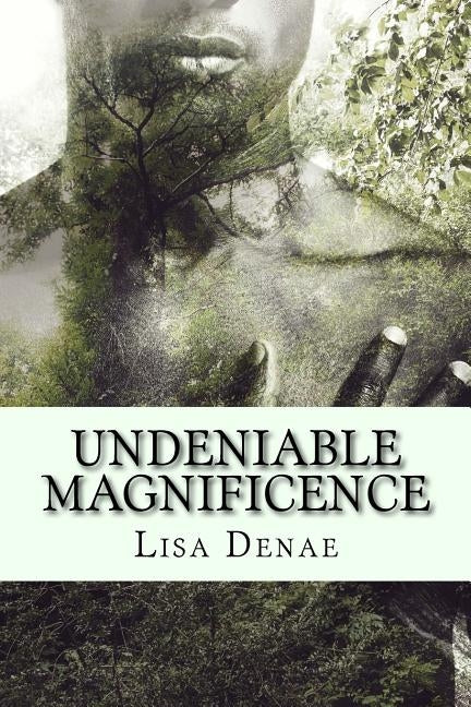 Undeniable Magnificence: A Collection of Poetry in Celebration of the Black Man by Denae, Lisa