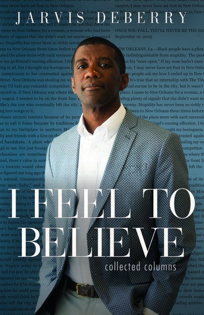 I Feel to Believe: Collected Columns by Deberry, Jarvis