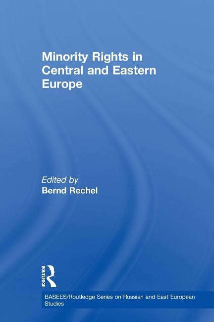 Minority Rights in Central and Eastern Europe by Rechel, Bernd