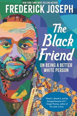 The Black Friend: On Being a Better White Person by Joseph, Frederick
