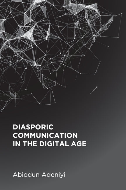 Diasporic Communication in the Digital Age by Adeniyi, Abiodun