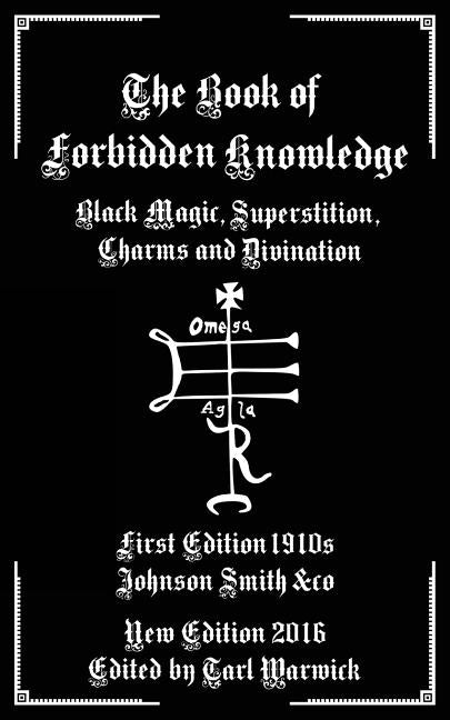The Book of Forbidden Knowledge: Black Magic, Superstition, Charms, and Divination by Warwick, Tarl