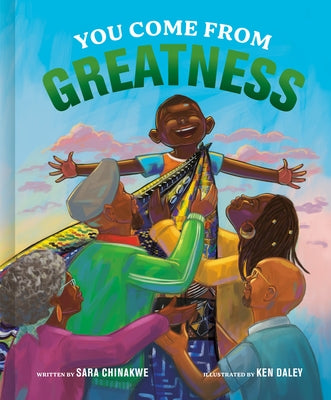 You Come from Greatness: A Celebration of Black History: A Picture Book by Chinakwe, Sara