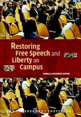 Restoring Free Speech and Liberty on Campus by Downs, Donald Alexander