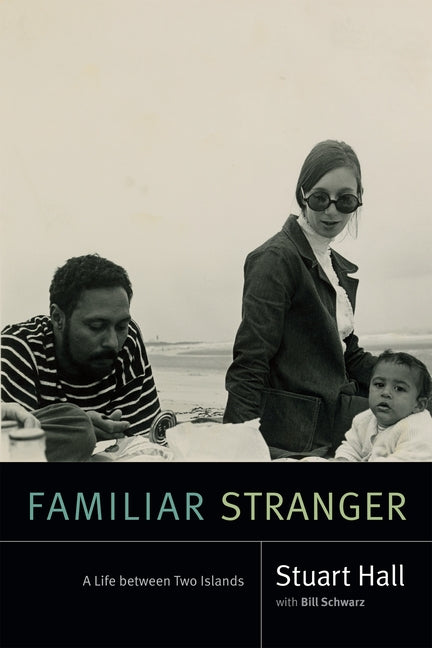 Familiar Stranger: A Life Between Two Islands by Hall, Stuart
