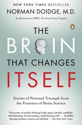 The Brain That Changes Itself: Stories of Personal Triumph from the Frontiers of Brain Science by Doidge, Norman