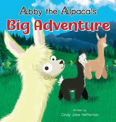 Abby The Alpaca's Big Adventure by Jobe Heffernan, Cindy